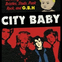 Other City Baby: Surviving In Leather, Bristles, Studs, Punk Rock, And G.B.H.
