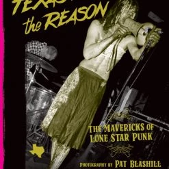 Other Housewares TEXAS IS THE REASON: The Mavericks Of Lone Star Punk, By Pat Blashill