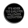 Sourpuss It's Never Too Early For Halloween Decorations Pin Enamel // Metal