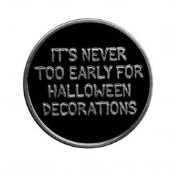 Sourpuss It's Never Too Early For Halloween Decorations Pin Enamel // Metal
